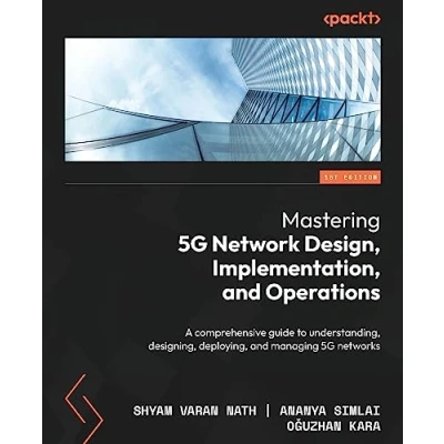 Bild av Mastering 5G Network Design, Implementation, and Operations: A comprehensive guide to understanding, designing, deploying, managing networks