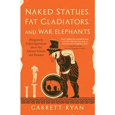 Bild av Naked Statues, Fat Gladiators, and War Elephants: Frequently Asked Questions about the Ancient Greeks Romans