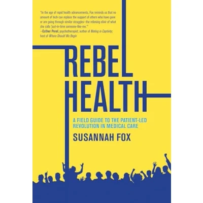 Bild av Rebel Health: A Field Guide to the Patient Led Revolution in Medical Care