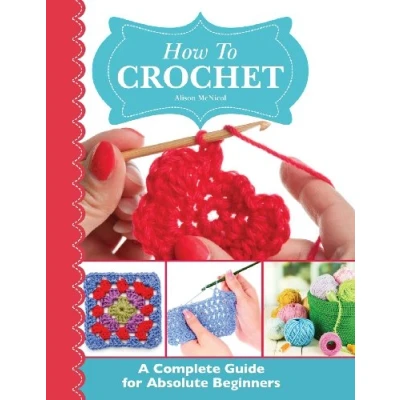 Bild av How To Crochet: A Complete Guide for Absolute Beginners
