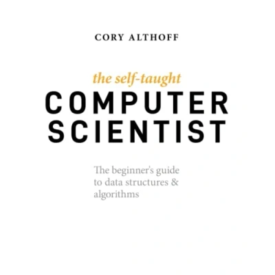 Bild av The Self Taught Computer Scientist: Beginner&#039;s Guide to Data Structures &amp; Algorithms