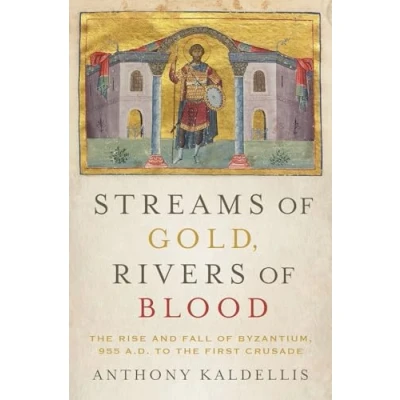 Bild av Streams of Gold, Rivers Blood: the Rise and Fall Byzantium, 955 A.D. to First Crusade