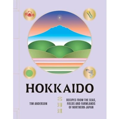 Bild av Hokkaido: Recipes from the Seas, Fields and Farmlands of Northern Japan