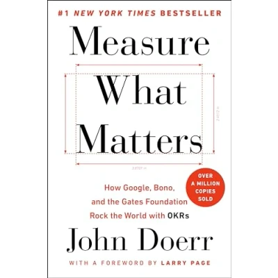 Bild av Measure What Matters: How Google, Bono, and the Gates Foundation Rock World with OKRs