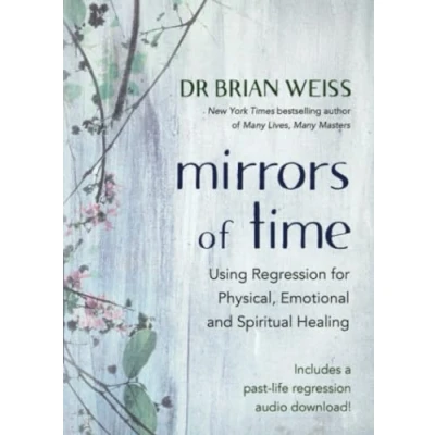 Bild av Mirrors of Time: Using Regression for Physical, Emotional and Spiritual Healing
