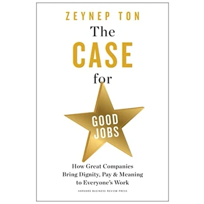 Bild av The Case for Good Jobs: How Great Companies Bring Dignity, Pay, and Meaning to Everyone&#039;s Work