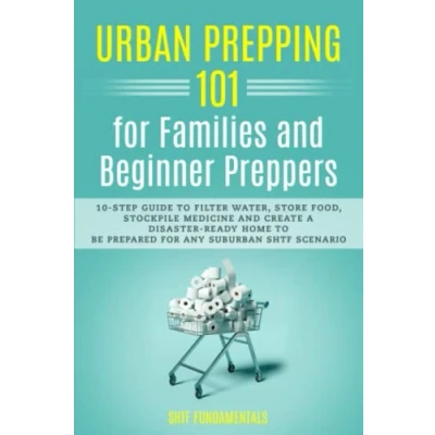 Bild av Urban Prepping 101 for Families and Beginner Preppers: 10 Step Guide to Filter Water, Store Food, Stockpile Medicine Create a Disaster Ready Home Be Prepared Any Suburban Shtf Scenario