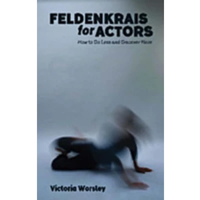Bild av Feldenkrais for Actors: How to Do Less and Discover More
