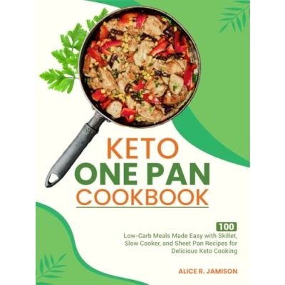 Bild av Keto One Pan Cookbook: 100 Low Carb Meals Made Easy with Skillet, Slow Cooker, and Sheet Recipes for Delicious Cooking
