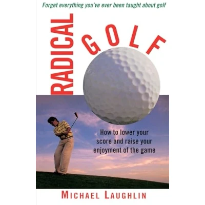 Bild av Radical Golf: How to Lower Your Score and Raise Enjoyment of the Game