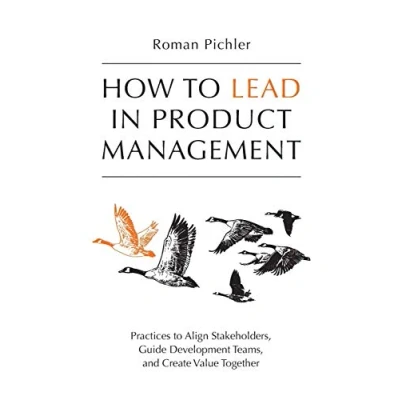 Bild av How to Lead in Product Management: Practices Align Stakeholders, Guide Development Teams, and Create Value Together