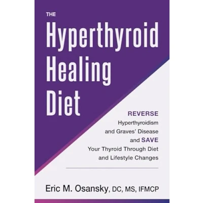 Bild av The Hyperthyroid Healing Diet: Reverse Hyperthyroidism and Graves’ Disease Save Your Thyroid Through Diet Lifestyle Changes
