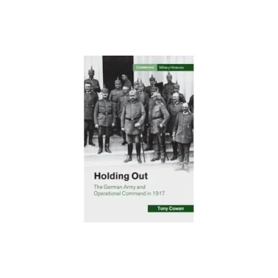 Bild av Holding Out: The German Army and Operational Command in 1917