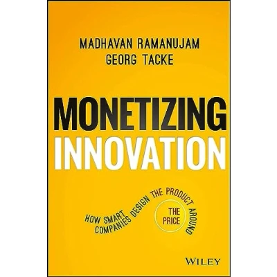 Bild av Monetizing Innovation: How Smart Companies Design the Product Around Price