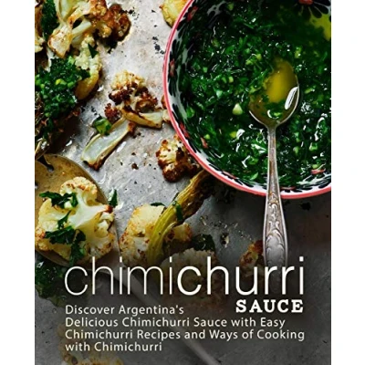 Bild av Chimichurri Sauce: Discover Argentina&#039;s Delicious Sauce with Easy Recipes and Ways of Cooking (2nd Edition)